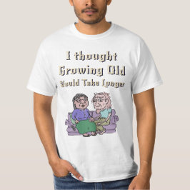 Camiseta ¡Pensé Que La Edad Creciente Se Tomaría Más Tiempo