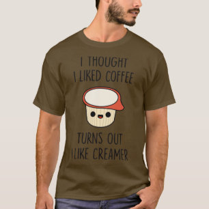Camiseta Pensé que me gustaba el café y me gusta el creamer