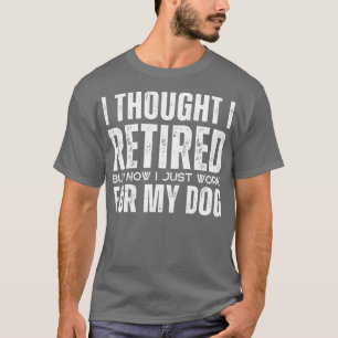 Camiseta Pensé Que Me Retiraba Pero Ahora Solo Trabajo Para