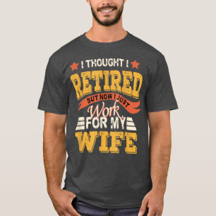 Camiseta Pensé Que Me Retiraba Pero Ahora Solo Trabajo Para