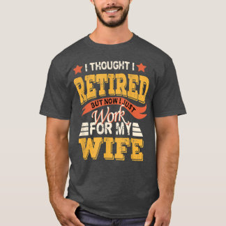 Camiseta Pensé Que Me Retiraba Pero Ahora Solo Trabajo Para