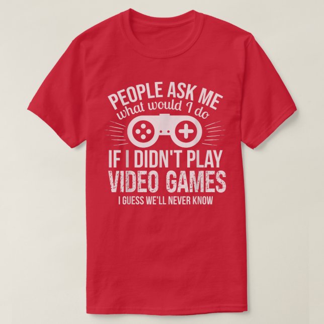 Camiseta People Ask Me Video Games  (Diseño del anverso)