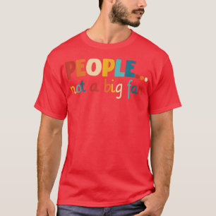 Camiseta People Not A Big Fan 