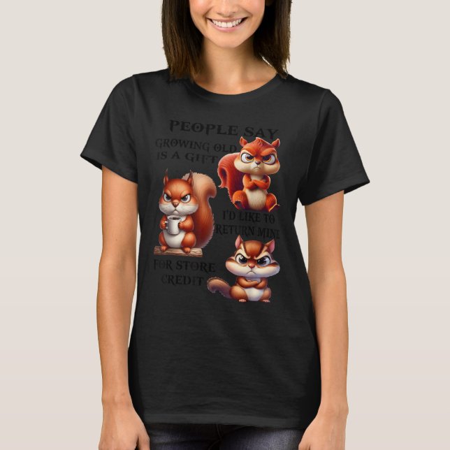 Camiseta People Say Growing Old Is A Gift I'd Like To Retur (Anverso)