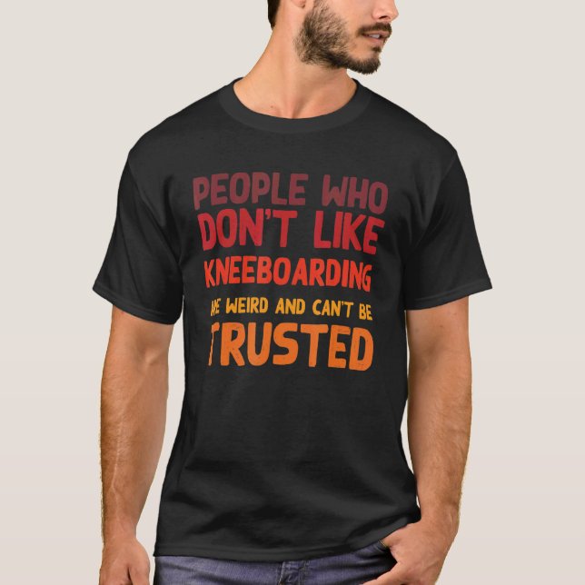 Camiseta People Who Don't Like Kneeboarding  Kneeboard Surf (Anverso)