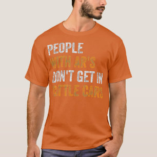 Camiseta People With Ars Dont Get In Cattle Cars (25) 