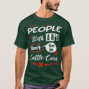 Camiseta People With Ars Dont Get In Cattle Cars (52)