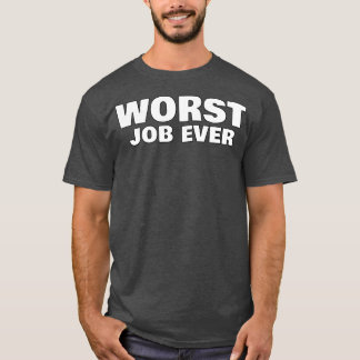 Camiseta Peor empleo que nunca Funny Sarcástico NSFW Mala i