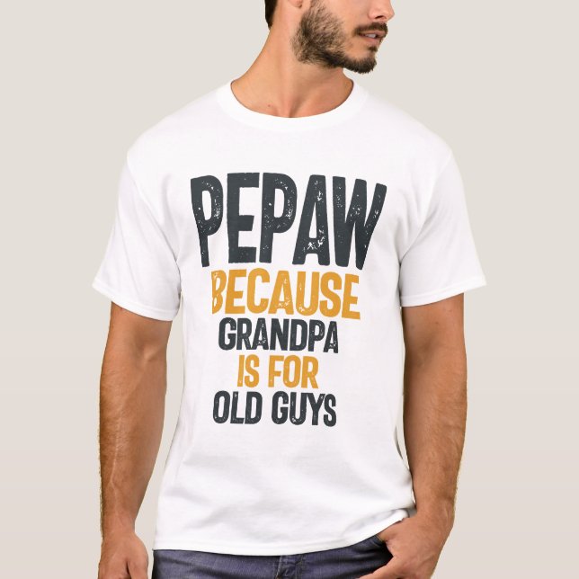 Camiseta Pepaw - El abuelo es para los viejos - Día del Pad (Anverso)