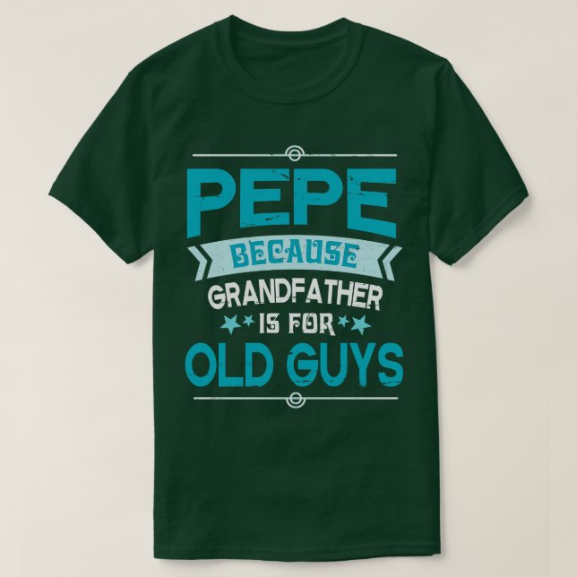 Camiseta Pepe Porque El Abuelo Es Para Los Ancianos Feliz G (Diseño del anverso)