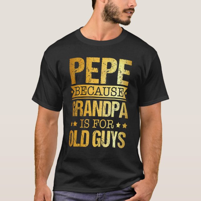 Camiseta Pepe porque el abuelo es para los viejos, el día d (Anverso)