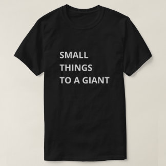Camiseta Pequeñas cosas para un gigante