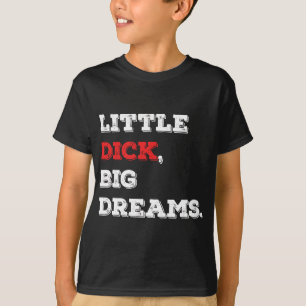 Camiseta Pequeño Dick, grandes sueños divertidos diciendo 2