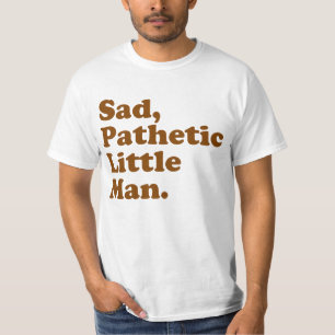 Camiseta Pequeño hombre triste, patético