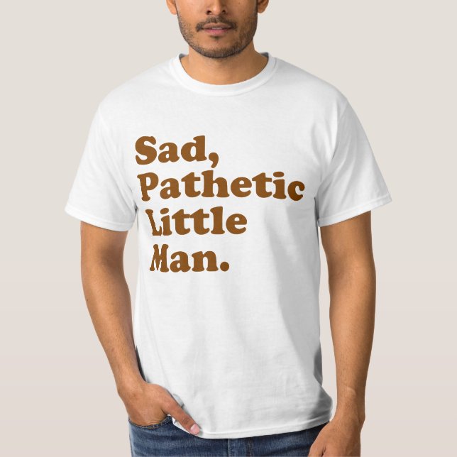 Camiseta Pequeño hombre triste, patético (Anverso)
