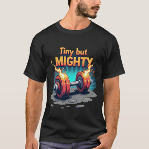 Camiseta Pequeño pero Poderoso   Pesas Explosivas con Relám