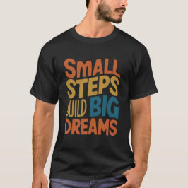Camiseta Pequeños Pasos Construyen Grandes Sueños