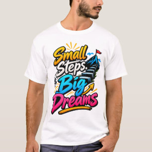 Camiseta Pequeños Pasos Grandes Sueños Frase Motivacional