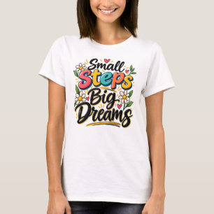 Camiseta Pequeños Pasos Grandes Sueños Inspirador Motivacio