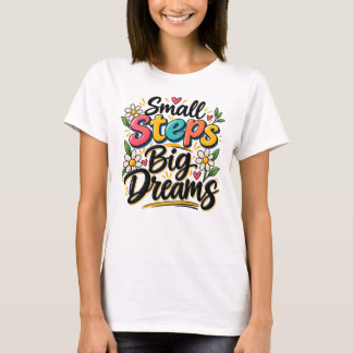 Camiseta Pequeños Pasos Grandes Sueños Inspirador Motivacio