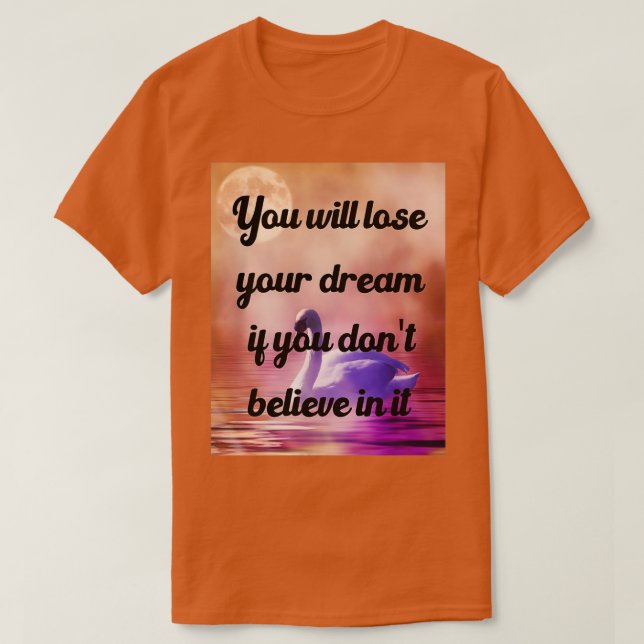 Camiseta Perderás Tu Sueño Si Donx27t Crees En (Diseño del anverso)