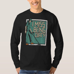 Camiseta Perderé ser prospector sucio de minería prospector