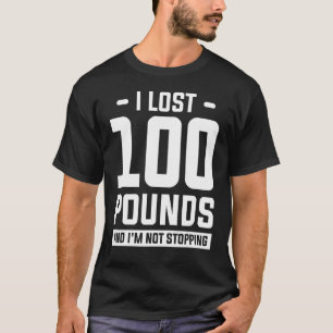 Camiseta Perdí 100 libras y no voy a detener la pérdida de 