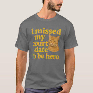 Camiseta perdí mi cita en la corte para estar aquí