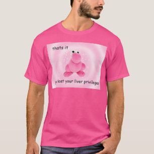 Camiseta Perdiste tus privilegios en el hígado