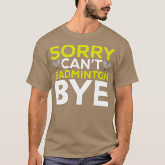 Camiseta Perdón Cant Badminton Bye Funny Badminton Player T