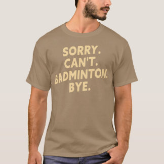 Camiseta Perdón Cant Badminton Bye Funny Badminton Player T