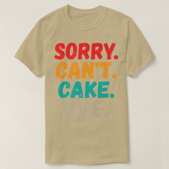 Camiseta Perdón Cant Cake Bye Funny Snack Baking Cake (Diseño del anverso)