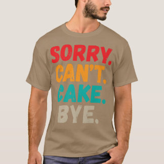 Camiseta Perdón Cant Cake Bye Funny Snack Baking Cake