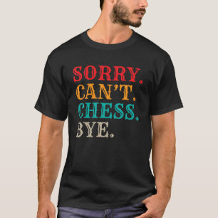 Camiseta Perdón Cant Chess Bye Chess Pieces Chess Lover