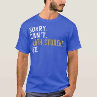 Camiseta Perdón estudiante de matemáticas Canx27t Adiós gra