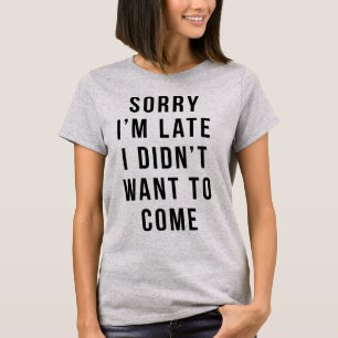 Camiseta Perdón por llegar tarde, no quería veni