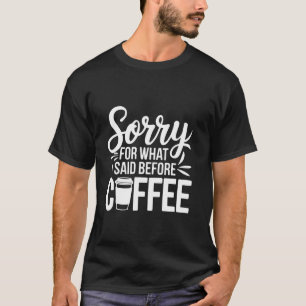 Camiseta Perdón Por Lo Que Dije Antes Del Café Coffee Funny