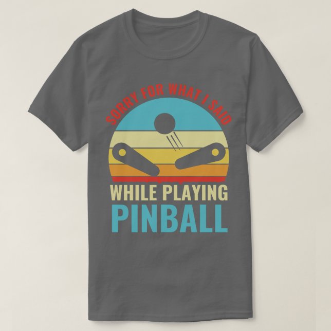 Camiseta Perdón Por Lo Que Dije Pinball Machines Arcade Fun (Diseño del anverso)
