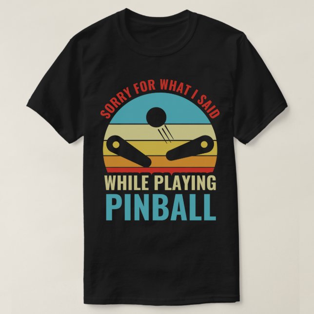Camiseta Perdón Por Lo Que Dije Pinball Machines Arcade Fun (Diseño del anverso)