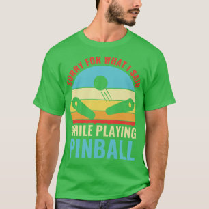 Camiseta Perdón Por Lo Que Dije Pinball Machines Arcade Fun