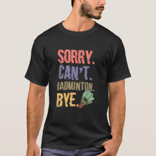 Camiseta Perdona No Puedo Badminton Bye Badminton Player