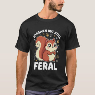 Camiseta Perdonado Pero Todavía Feral Loco Cute Ardilla Kaw
