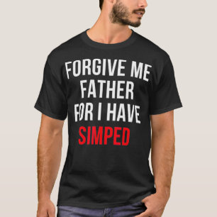 Camiseta Perdóname Padre Porque He Simpatizado