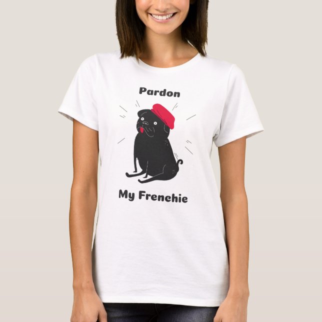 Camiseta Perdone My Frenchie Frenchie Pug Frug (Anverso)