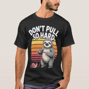 Camiseta Perezoso Caracol Divertido No Tires Tan Fuerte