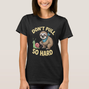 Camiseta Perezoso y Caracol Divertido No Tires Tan Fuerte