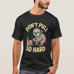 Camiseta Perezoso y Caracol Divertido No Tires Tan Fuerte