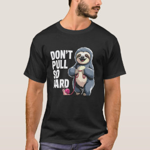 Camiseta Perezoso y Caracol Divertido No Tires Tan Fuerte