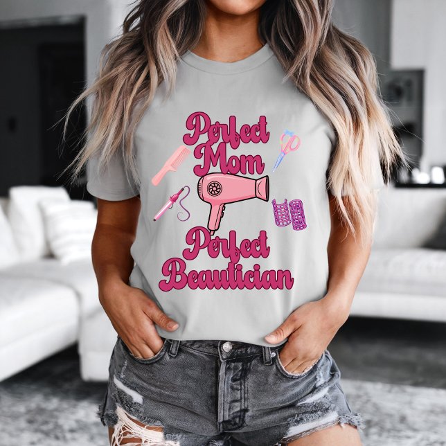 Camiseta Perfect Mom, Perfect Beautician (Cool Perfect Mom, Perfect Beautician t-shirt.)