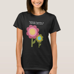 Camiseta Perfectamente Imperfecta y Cosida con Amor Flor